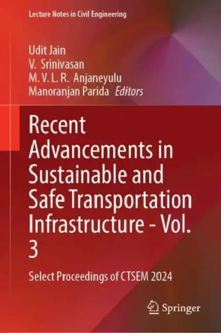 Recent Advancements in Sustainable and Safe Transportation Infrastructure : Select Proceedings of Ctsem 2024 - Transportation Systems and P by Udit Jain