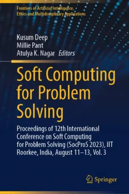 Soft Computing for Problem Solving: Proceedings of 12th International Conference on Soft Computing for Problem Solving (Socpros 2023), Iit Roorkee, In by Kusum Deep