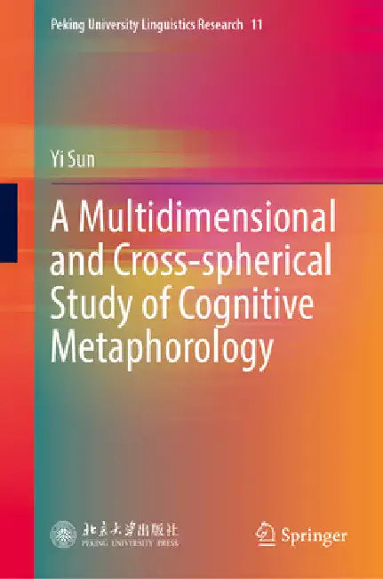 A Multidimensional and Cross-Spherical Study of Cognitive Metaphorology by Yi Sun