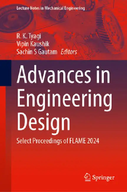 Advances in Engineering Design: Select Proceedings of Flame 2024 by R. K. Tyagi, Vipin Kaushik, Sachin S. Gautam