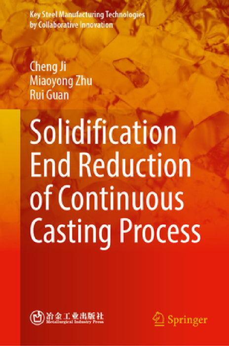 Solidification End Reduction of Continuous Casting Process by Cheng Ji, Miaoyong Zhu, Rui Guan