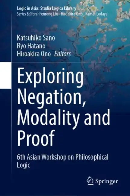 Exploring Negation, Modality and Proof: 6th Asian Workshop on Philosophical Logic by Katsuhiko Sano
