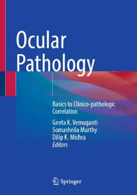 Ocular Pathology: Basics to Clinico-Pathologic Correlation by Geeta K. Vemuganti