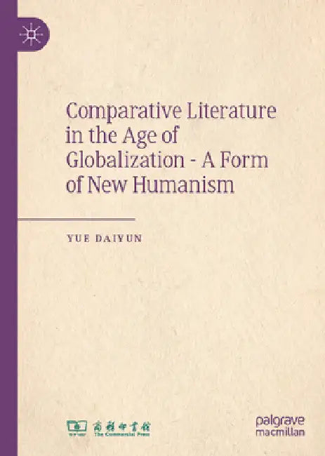 Comparative Literature in the Age of Globalization - A Form of New Humanism by Yue Daiyun