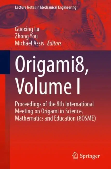 Origami8: Proceedings of the 8th International Meeting on Origami in Science, Mathematics and Education 8osme by Zhong You