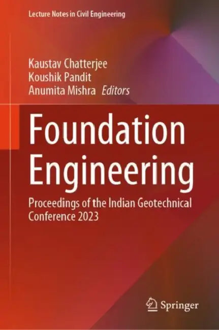 Foundation Engineering: Proceedings of the Indian Geotechnical Conference 2023 by Kaustav Chatterjee