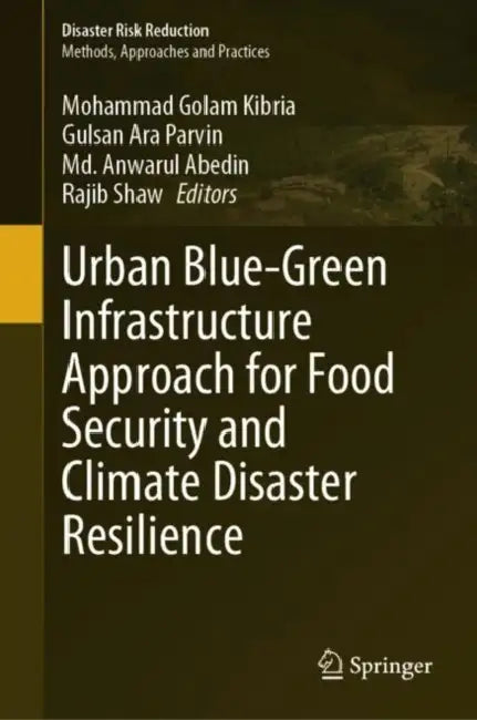 Urban Blue-Green Infrastructure Approach for Food Security and Climate Disaster Resilience by Mohammad Golam Kibria