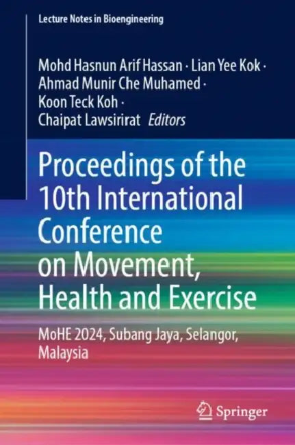 Proceedings of the 10th International Conference on Movement, Health and Exercise: Mohe 2024, Subang Jaya, Selangor, Malaysia by Mohd Hasnun Arif Hassan