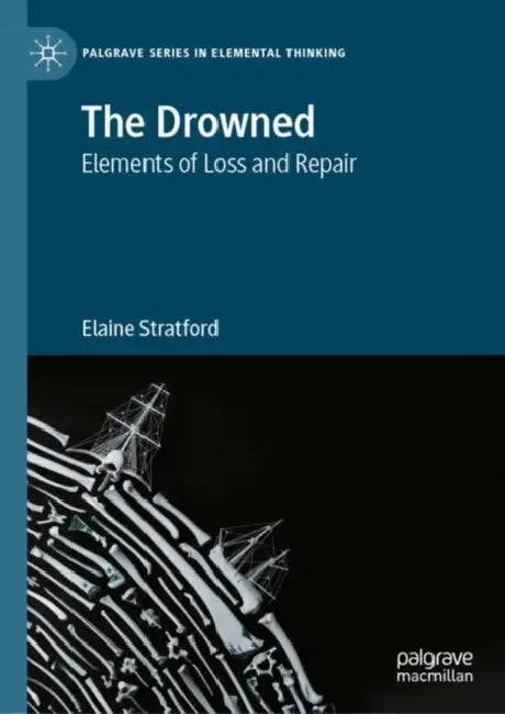 The Drowned: Elements of Loss and Repair by Elaine Stratford