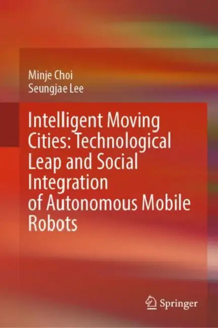 Intelligent Moving Cities: Technological Leap and Social Integration of Autonomous Mobile Robots by Minje Choi
