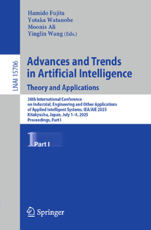 Advances and Trends in Artificial Intelligence. Theory and Applications: 38th International Conference on Industrial, Engineering and Other Applicatio by Hamido Fujita, Yutaka Watanobe, Moonis Ali
