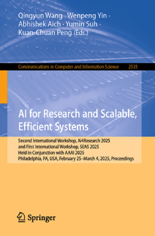 AI for Research and Scalable, Efficient Systems: Second International Workshop, Ai4research 2025, and First International Workshop, Seas 2025, Held in by Qingyun Wang, Wenpeng Yin, Abhishek Aich