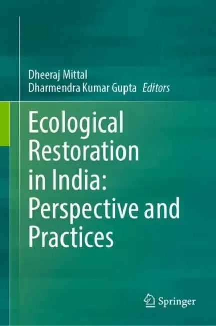 Ecological Restoration in India: Perspective and Practices by Dheeraj Mittal