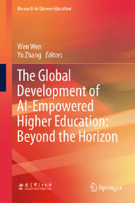 The Global Development of Ai-Empowered Higher Education: Beyond the Horizon by Wen Wen, Yu Zhang