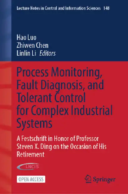 Process Monitoring, Fault Diagnosis, and Tolerant Control for Complex Industrial Systems: A Festschrift in Honor of Professor Steven X. Ding on the Oc by Hao Luo, Zhiwen Chen, Linlin Li