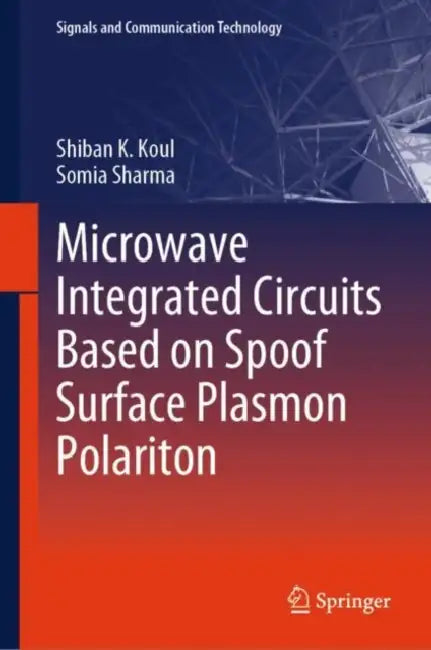 Microwave Integrated Circuits Based on Spoof Surface Plasmon Polariton by Shiban K. Koul