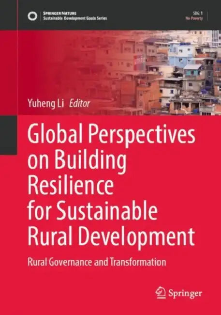 Global Perspectives on Building Resilience for Sustainable Rural Development: Rural Governance and Transformation by Yuheng Li