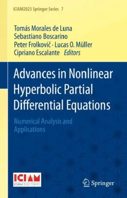 Advances in Nonlinear Hyperbolic Partial Differential Equations: Numerical Analysis and Applications by Tomás Morales de Luna, Sebastiano Boscarino, Peter Frolkovič