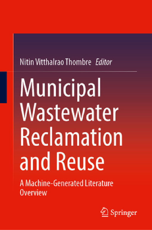 Municipal Wastewater Reclamation and Reuse: A Machine-Generated Literature Overview by Nitin Vitthalrao Thombre
