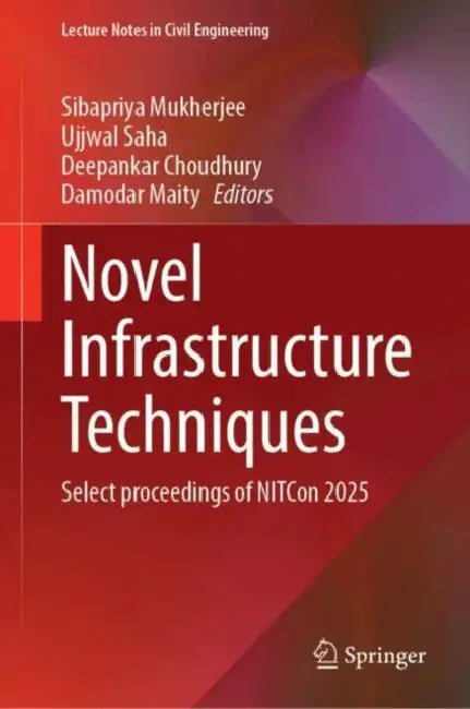 Novel Infrastructure Techniques: Select Proceedings of Nitcon 2025 by Sibapriya Mukherjee