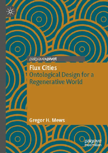 Flux Cities: Ontological Design for a Regenerative World by Mews, Gregor H.