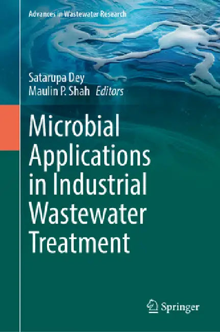 Microbial Applications in Industrial Wastewater Treatment by Satarupa Dey, Maulin P. Shah