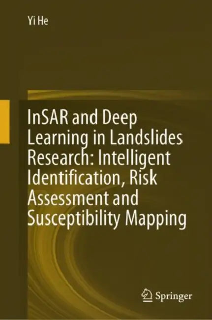 InSAR and Deep Learning in Landslides Research: Intelligent Identification, Risk Assessment and Susceptibility Mapping by Yi He