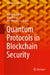 Quantum Protocols in Blockchain Security by Abhishek Kumar