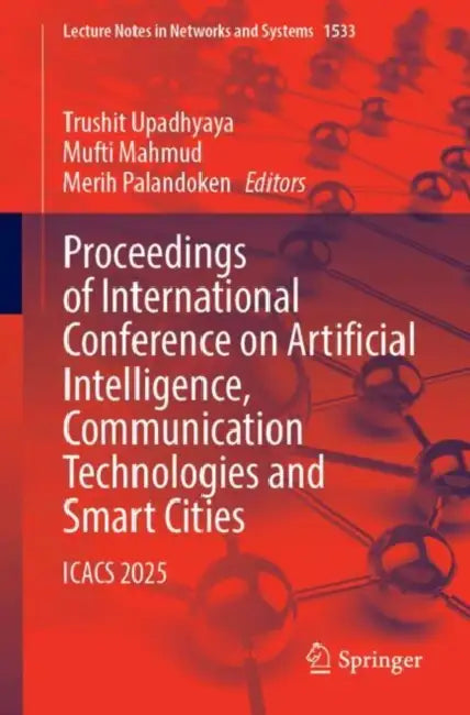 Proceedings of International Conference on Artificial Intelligence, Communication Technologies and Smart Cities: Icacs 2025 by Trushit Upadhyaya