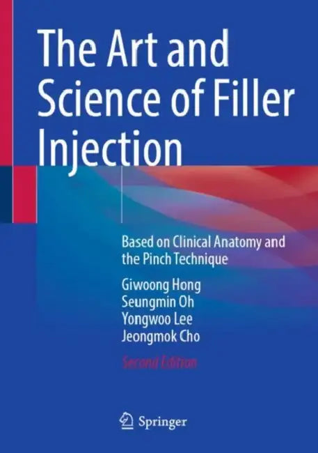 The Art and Science of Filler Injection: Based on Clinical Anatomy and the Pinch Technique by Giwoong Hong