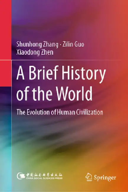 A Brief History of the World: The Evolution of Human Civilization by Shunhong Zhang