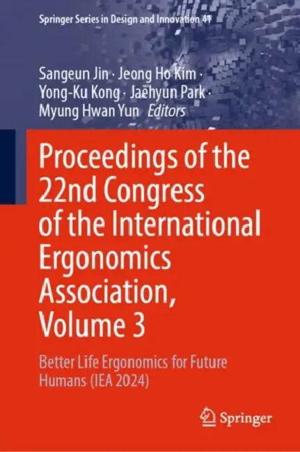 Proceedings of the 22nd Congress of the International Ergonomics Association: Better Life Ergonomics for Future Humans (Iea 2024) by Sangeun Jin