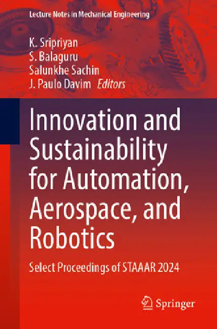 Innovation and Sustainability for Automation, Aerospace, and Robotics: Select Proceedings of Staaar 2024 by K. Sripriyan, S. Balaguru, Salunkhe Sachin