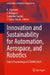 Innovation and Sustainability for Automation, Aerospace, and Robotics: Select Proceedings of Staaar 2024 by K. Sripriyan, S. Balaguru, Salunkhe Sachin
