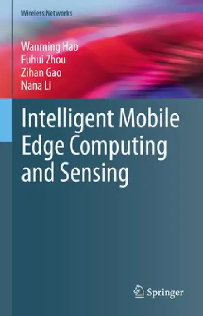 Intelligent Mobile Edge Computing and Sensing by Wanming Hao