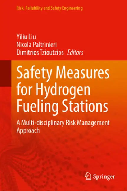 Safety Measures for Hydrogen Fueling Stations: A Multi-Disciplinary Risk Management Approach by Yiliu Liu, Nicola Paltrinieri, Dimitrios Tzioutzios