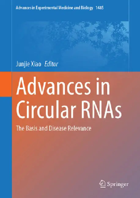 Advances in Circular Rnas: The Basis and Disease Relevance by Junjie Xiao