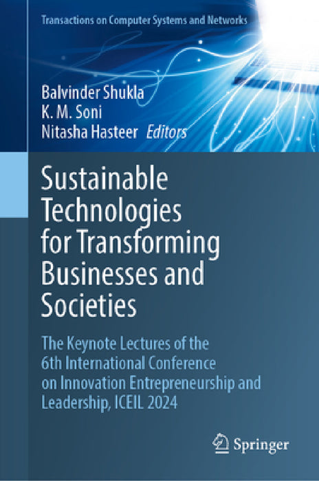 Sustainable Technologies for Transforming Businesses and Societies: The Keynote Lectures of the 6th International Conference on Entrepreneurship, Inno by Balvinder Shukla, K. M. Soni, Nitasha Hasteer