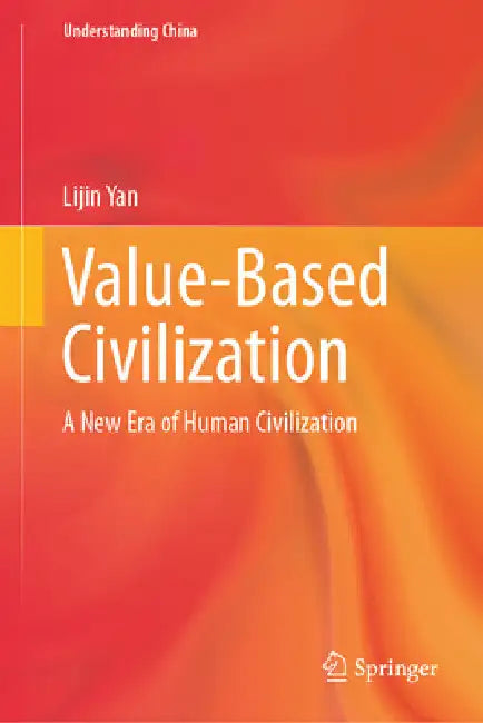 Value-Based Civilization: A New Era of Human Civilization by Lijin Yan