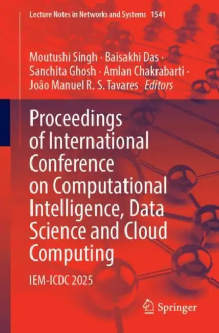 Proceedings of International Conference on Computational Intelligence, Data Science and Cloud Computing: IEM-ICDC 2025 by Moutushi Singh