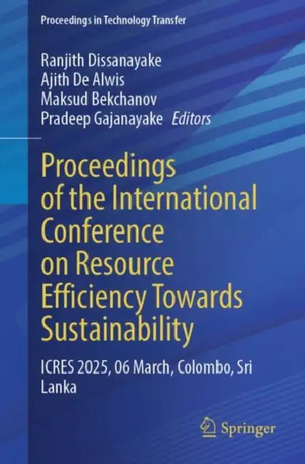 Proceedings of the International Conference on Resource Efficiency Towards Sustainability: Icres 2025, 06 March, Colombo, Sri Lanka by Ranjith Dissanayake