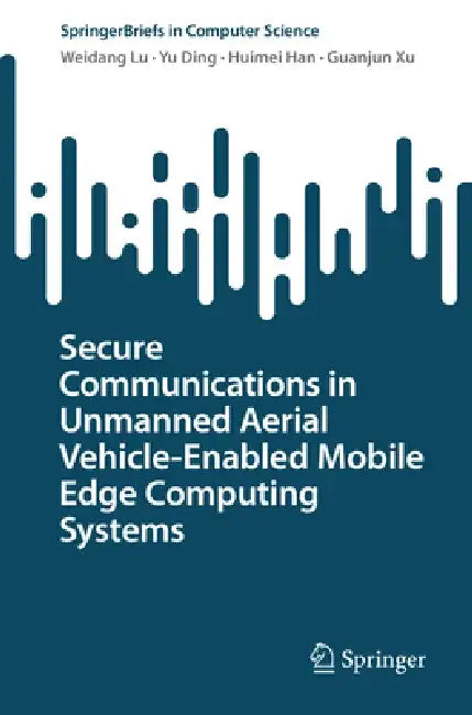 Secure Communications in Unmanned Aerial Vehicle-Enabled Mobile Edge Computing Systems by Weidang Lu