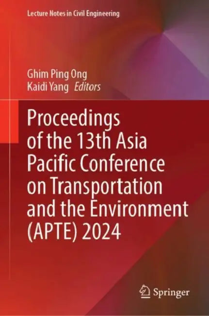 Proceedings of the 13th Asia Pacific Conference on Transportation and the Environment (APTE) 2024 by Ghim Ping Ong