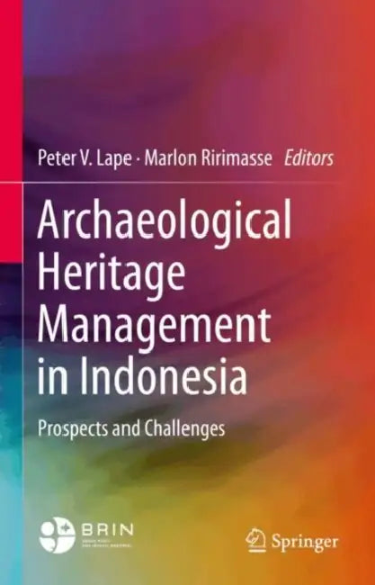 Archaeological Heritage Management in Indonesia: Prospects and Challenges by Peter V. Lape, Marlon Ririmasse