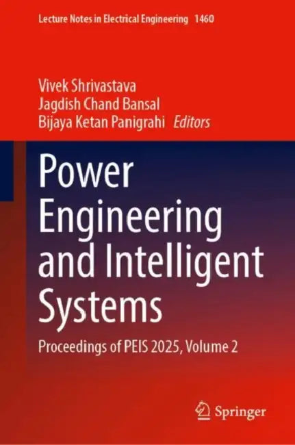 Power Engineering and Intelligent Systems: Proceedings of Peis 2025 by Vivek Shrivastava