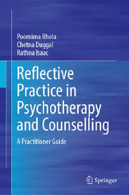 Reflective Practice in Psychotherapy and Counselling: A Practitioner Guide by Poornima Bhola