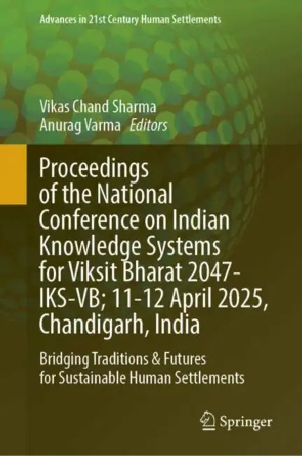 Proceedings of the National Conference on Indian Knowledge Systems for Viksit Bharat 2047-IKS-VB; 11–12 April 2025, Chandigarh, India by Vikas Chand Sharma
