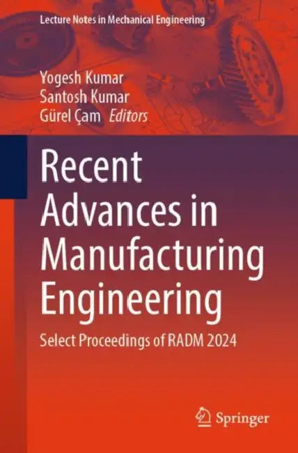 Recent Advances in Manufacturing Engineering: Select Proceedings of Radm 2024 by Yogesh Kumar