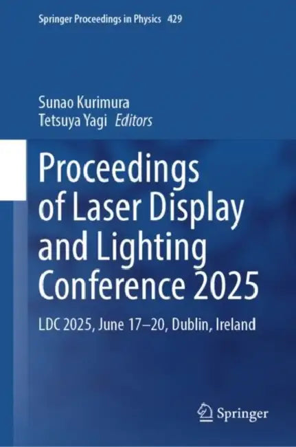 Proceedings of Laser Display and Lighting Conference 2025: LDC 2025, June 17--20, Dublin, Ireland by Sunao Kurimura