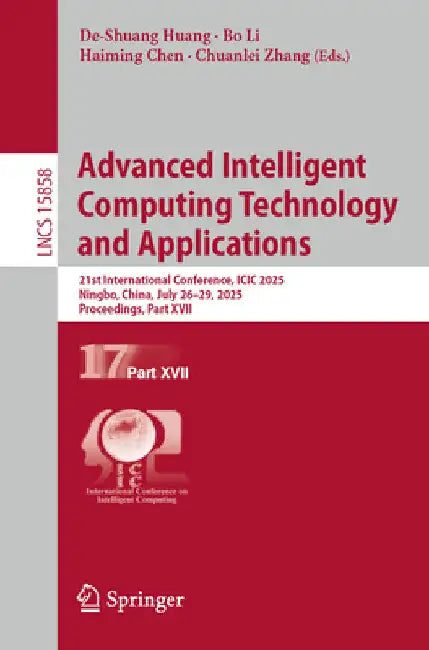 Advanced Intelligent Computing Technology and Applications: 21st International Conference, ICIC 2025, Ningbo, China, July 26-29, 2025, Proceedings, Pa by De-Shuang Huang